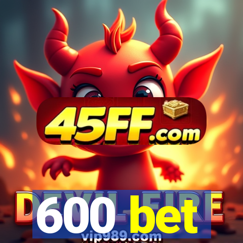 600 bet